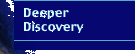 Deeper Discovery